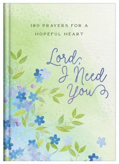 Lord, I Need You: 180 Prayers for a Hopeful Heart - Compiled By Barbour Staff