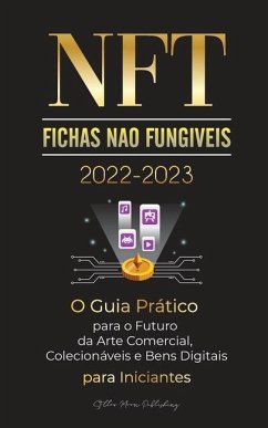 NFT (Fichas Não Fungíveis) 2022-2023 - O Guia Prático para o Futuro da Arte Comercial, Colecionáveis e Bens Digitais para Iniciantes (OpenSea, Rarible - Stellar Moon Publishing