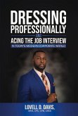 Dressing Professionally and Acing the Job Interview: In Today's Modern Corporate World