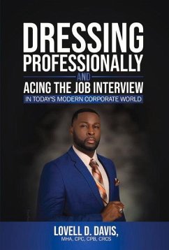 Dressing Professionally and Acing the Job Interview: In Today's Modern Corporate World - Davis, Lovell D.