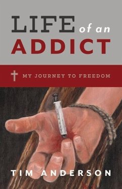 Life of an Addict: My Journey to Freedom - Anderson, Tim