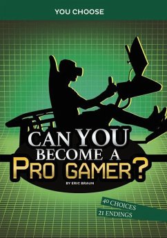 Can You Become a Pro Gamer?: An Interactive Adventure - Braun, Eric