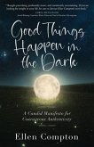Good Things Happen in the Dark: A Candid Manifesto for Courageous Authenticity