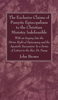 The Exclusive Claims of Puseyite Episcopalians to the Christian Ministry Indefensible - Brown, John