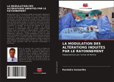 LA MODULATION DES ALTÉRATIONS INDUITES PAR LE RAYONNEMENT LA MODULATION DES ALTÉRATIONS INDUITES PAR LE RAYONNEMENT