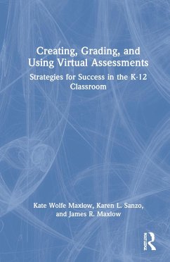 Creating, Grading, and Using Virtual Assessments - Maxlow, Kate Wolfe; Sanzo, Karen L; Maxlow, James R