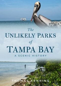 The Unlikely Parks of Tampa Bay: A Scenic History - Kenning, Thomas