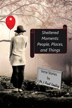 Sheltered Moments: People, Places, and Things. - Smiley, Fred