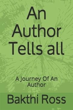 An Author Tells all: A Journey Of An Author - Ross Br, Bakthi