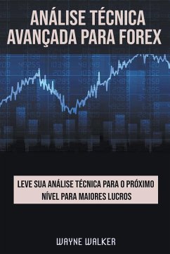 Análise Técnica Avançada Para Forex - Walker, Wayne