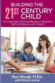 Building the 21st Century Child: An Instruction Manual Based on Respect, Self Confidence, and Health