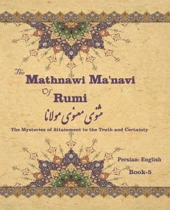 The Mathnawi Maˈnavi of Rumi, Book-5: The Mysteries of Attainment to the Truth and Certainty - Rumi, Jalal Al-Din