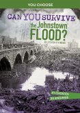 Can You Survive the Johnstown Flood?: An Interactive History Adventure