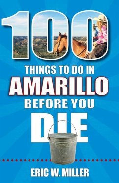 100 Things to Do in Amarillo Before You Die - Miller, Eric