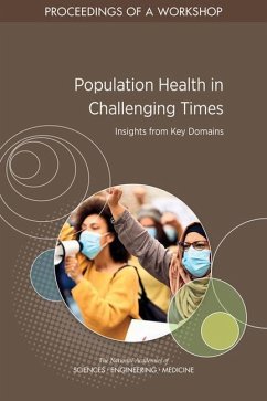 Population Health in Challenging Times: Insights from Key Domains - National Academies of Sciences Engineering and Medicine; Health And Medicine Division; Board on Population Health and Public Health Practice; Roundtable on Population Health Improvement