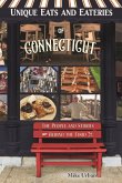 Unique Eats and Eateries of Connecticut: The People and Stories Behind the Food