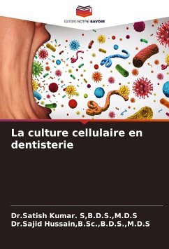 La culture cellulaire en dentisterie - Kumar. S,B.D.S.,M.D.S, Dr.Satish;Hussain,B.Sc.,B.D.S.,M.D.S, Dr.Sajid