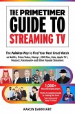 The Primetimer Guide to Streaming TV: The Painless Way to Find Your Next Great Watch on Netflix, Prime Video, Disney+, HBO Max, Hulu, Apple TV+, Peacock, Paramount+ and Other Popular Streamers (eBook, ePUB)