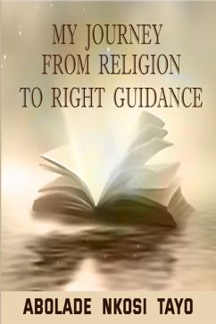 My Journey From Religion To Right Guidance - Abolade, Nkosi Tayo