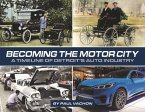 Becoming the Motor City: A Timeline of Detroit's Auto Industry