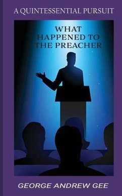 What Happened To The Preacher: A Quintessential Pursuit - Gee, George Andrew