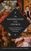 The Reformation of the Church: A Collection of Reformed and Puritan Documents on Church Issues