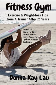 Fitness Gym: Exercise & Weight-loss Tips from A Trainer After 25 Years - Lau, Donna Kay