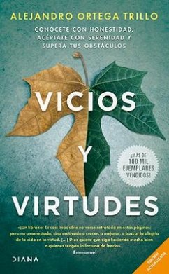 Vicios Y Virtudes: Conócete Con Honestidad, Acéptate Con Serenidad Y Supera Tus Obstáculos - Ortega, Alejandro