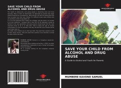 SAVE YOUR CHILD FROM ALCOHOL AND DRUG ABUSE - Samuel, MUMBERE KAVONO