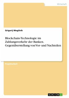 Blockchain-Technologie im Zahlungsverkehr der Banken. Gegenüberstellung von Vor- und Nachteilen - Mogilnik, Grigorij