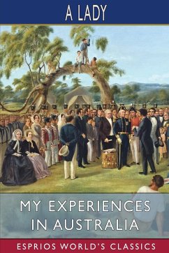 My Experiences in Australia (Esprios Classics) - Lady, A.