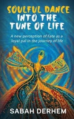 Soulful Dance Into the Tune of Life: A new perception of Fate as a loyal pal in the journey of life - Sabah Derhem