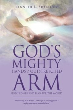 God's Mighty Hands / Outstretched Arm: God's Power and Plan for the World - Sherlock, Kenneth L.