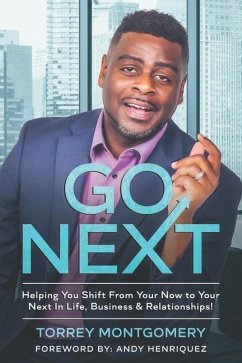 Go Next: Helping You Shift From Your Now To Your Next In Life, Business & Relationships - Montgomery, Torrey