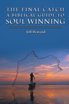 The Final Catch a Biblical Guide to Soul Winning - Bravard, Jeff