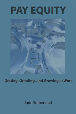 Pay Equity: Getting, Grinding, and Growing at Work - Sotherlund, Jude