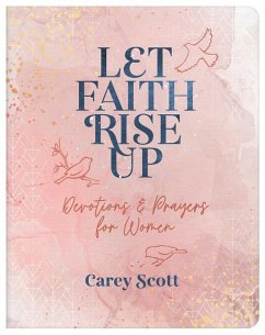 Let Faith Rise Up: Devotions and Prayers for Women - Scott, Carey