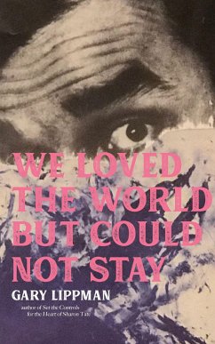 We Loved the World But Could Not Stay - Lippman, Gary