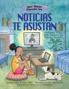 Qué Hacer Cuando Las Noticias Te Asustan: Guía Para Niños Para Entender Las Noticias Actuales / What to Do When the News Scares You (Spanish Edition) - Toner, Jacqueline B.