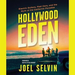 Hollywood Eden: Electric Guitars, Fast Cars, and the Myth of the California Paradise - Selvin, Joel
