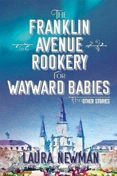 The Franklin Avenue Rookery for Wayward Babies and Other Stories - Newman, Laura