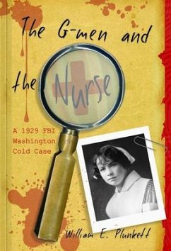 The G-Men and the Nurse: A 1929 FBI Washington Cold Case - Plunkett, William E.