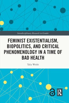 Feminist Existentialism, Biopolitics, and Critical Phenomenology in a Time of Bad Health - Welsh, Talia