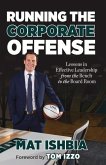 Running the Corporate Offense: Lessons in Effective Leadership from the Bench to the Boardroom