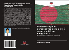 Problématique et perspectives de la police de proximité au Bangladesh - Ahmed, Monaiam