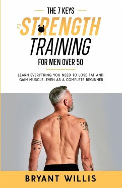 The seven keys to strength training for men over 50 - Willis, Bryant