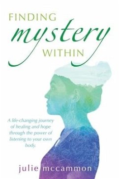 Finding Mystery Within: A life-changing journey of healing and hope through the power of listening to your own body - McCammon, Julie