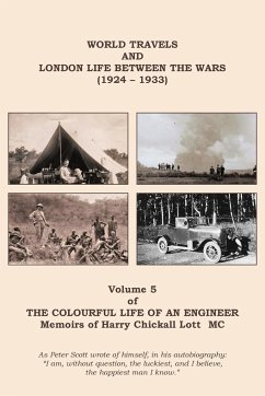 The Colourful Life of an Engineer: Volume 5 - World Travels & London Life Between the Wars (1924 - 1933) - Lott, Harry C.