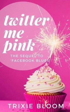 Twitter Me Pink: The sequel to Facebook Blues - Bloom, Trixie