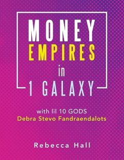 Money Empires in 1 Galaxy with Lil 10 Gods Debra Stevo Fandraendalots - Hall, Rebecca